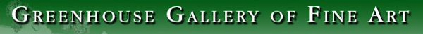 Greenhouse Gallery of Fine Art!
