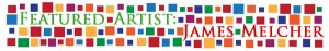 Click to learn more about Featured Artist James Melcher!