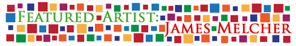 Click to learn more about Featured Artist James Melcher!