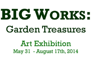 Learn more about the BIG Works--Garden Treasures exhibit!