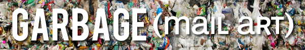 Learn more about Garbage --an Int'l Mail Art exhibit!
